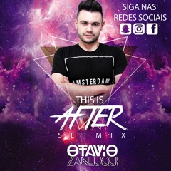 THIS IS AFTER  S E T M I X 2k17 - Dj Otavio Zanluqui
