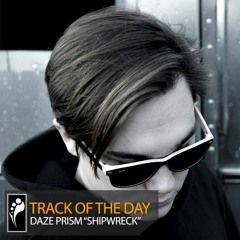 Track of the Day: Daze Prism “Shipwreck”