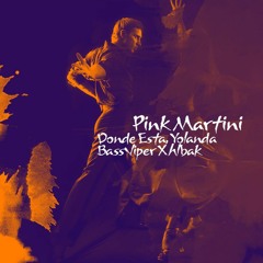 Pink Martini Donde Estas, Yolanda (BassViper & Hlbak Remix)