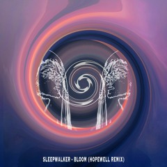 Sleepwalker - Bloom (Hope Well Remix)