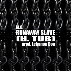 Runaway Slave (H.Tub) [Prod. By Lebanon Don]