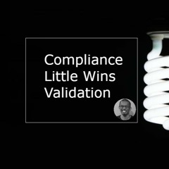 Compliance, Little Wins, And Validation