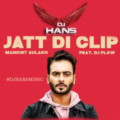Jatt di Clip - Dj Hans Mankirt Aulakh ItsChallanger