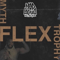 MYTH X TROPHY - FLEX (Mad Loud Network Exclusive)