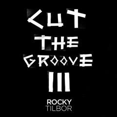 ROCKY Tilbor - CUT The GRooVe 3
