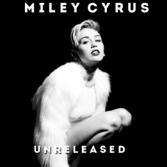 Miley Cyrus - Unreleased Songs
