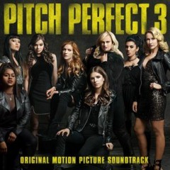 Pitch Perfect 3 All Bella Songs + Riff Off + Universal Fanfare
