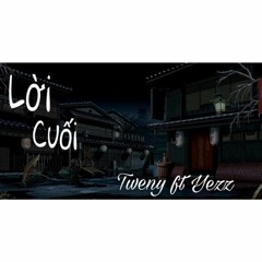 [ OFFICIAL ] Lời Cuối _ Yezz ft Tweny