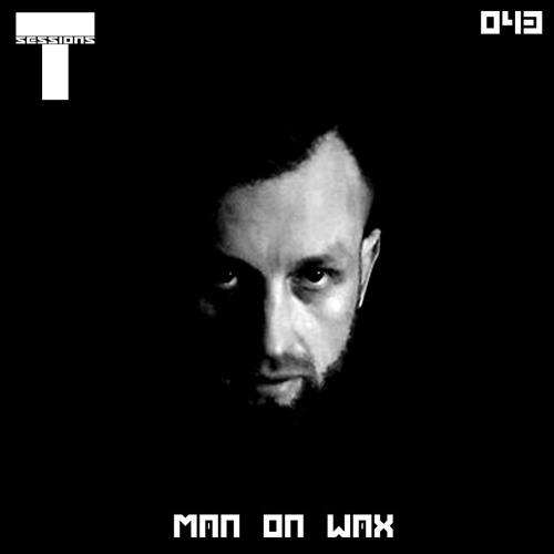 T SESSIONS 043 - MAN ON WAX