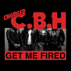 CBH - Get Me Fired Mastered