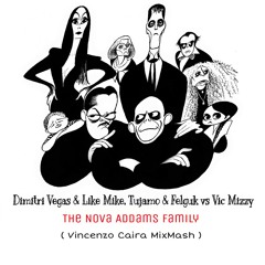 Dimitri Vegas & L.M, Tujamo & Felguk vs Vic Mizzy - The Nova Addams Family (Vincenzo Caira MixMash).mp3