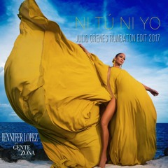 Jennifer Lopez & Gente de Zona - Ni Tu Ni Yo (Julio Orenes Rumbaton Edit 2017)