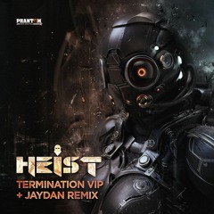 Heist - Termination VIP//Jaydan Remix [OUT NOW]