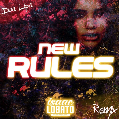 Stream Dua Lipa - New Rules (Isaac Lobato Private Remix) [Copyright] by  Isaac Lobato x2 | Listen online for free on SoundCloud
