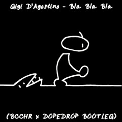 Gigi D'Agostino - Bla Bla Bla (BCCHR x DOPEDROP Bootleg)