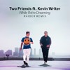 Download Video: Two Friends ft. Kevin Writer - While We're Dreaming (Raider Remix)