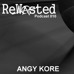 ReWasted Podcast 010 - Angy Kore