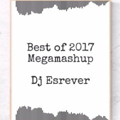 Best Of 2017 Megamashup (40+ songs, Calvin Harris, The Chainsmokers, Ed Sheeran and over 50 more)