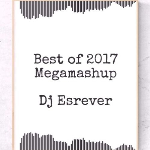 Best Of 2017 Megamashup (40+ songs, Calvin Harris, The Chainsmokers, Ed Sheeran and over 50 more)