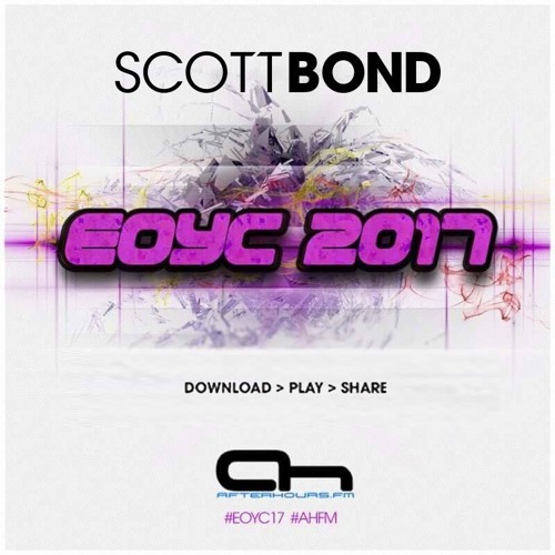 SCOTT BOND - EOYC AH.FM 2017 [DOWNLOAD > PLAY > SHARE!!!]