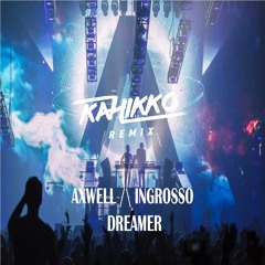 Axwell & Ingrosso - Dreamer (Kahikko Remix)