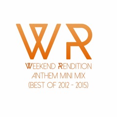 Weekend Rendition ANTHEM MINI MIX  (BEST OF 2012 - 2015)
