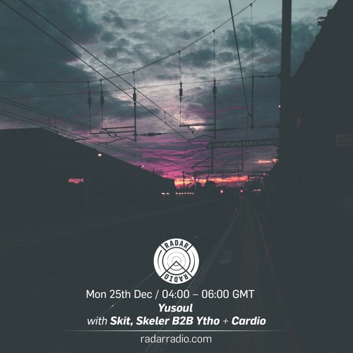 Yusoul w/ Skit, Skeler B2B Ytho & Cardio - 25th December 2017
