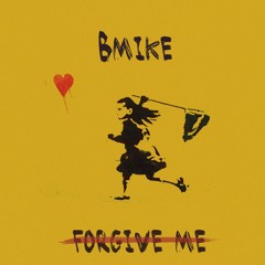 Forgive Me - Bmike