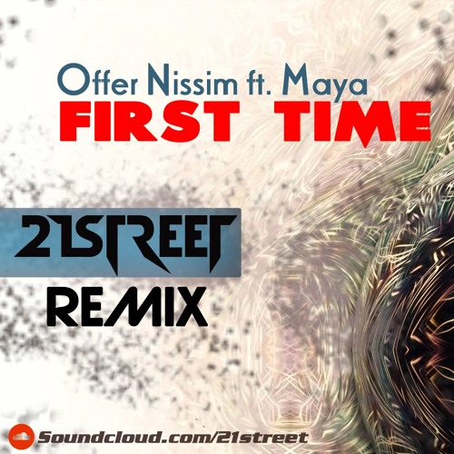 Offer Nissim Ft. Maya - First Time (21street Remix)[Free Download]