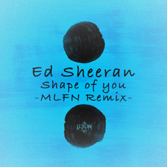 Shape of You (MLFN Remix)