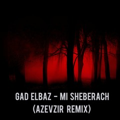 Gad Elbaz - Mi Sheberach (Azevzir Remix)