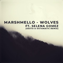 Marshmello - Wolves ft. Selena Gomez (Seuto & OutaMatic Remix)