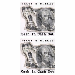 Juice x P.Hill x Cash In Cash Out