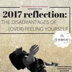 2017 Reflection: The Disadvantages Of (Over) Feeling Yourself