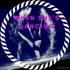 When She's Dancing - (Eastman Rees)