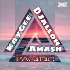 KayGee  X DJalloh X Amash - Pacific