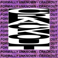 Formally Unknown - Crackout [FREE DOWNLOAD via BANDCAMP]
