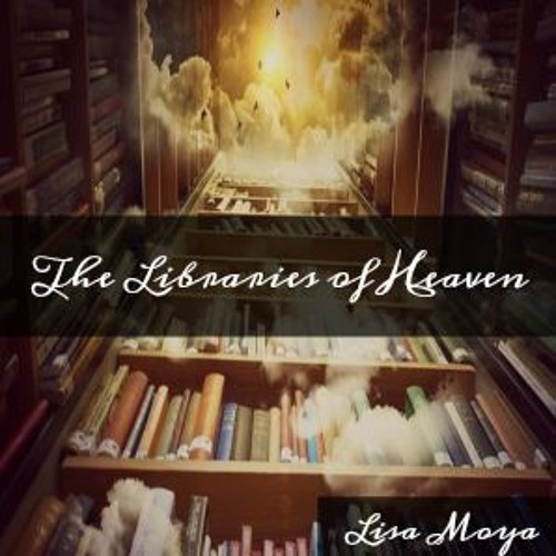 Lisa Moya--Heaven's Library Part 3--11/05/17
