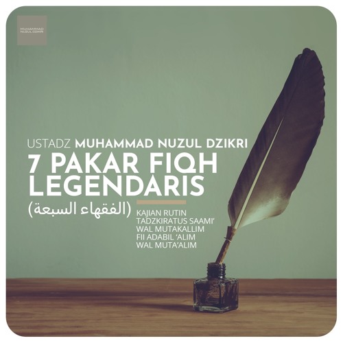 07. 7 PAKAR FIQH LEGENDARIS - Ustadz Muhammad Nuzul Dzikri