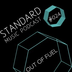 Standard Music Podcast 024 - OUT OF FUEL