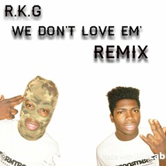R.K.G - We Don't Love Em(Remix) Hoodrich Pablo Juan