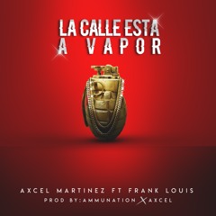 Axcel Ft. Frank Louis - La Calle Esta a Vapor
