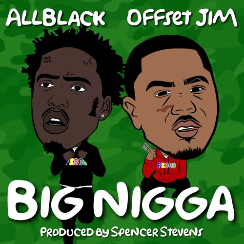 ALLBLACK & Offset Jim - Big Nigga (prod. by Spencer Stevens)