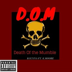 D.O.M ( Death Of the Mumble )Ft. K.moore