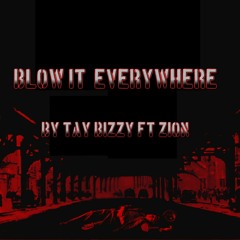 Tay Bizzy - Blow it Everywhere (ft.Zion)