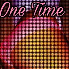 One Time (Prod. by Ric and Thadeus)