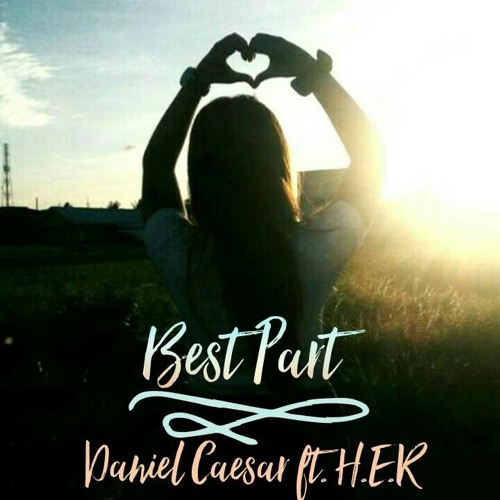 Song Lyric Sunday: Best Part by H.E.R. + Daniel Caesar - The Fangirl  Fulfilled