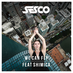 Sesco Feat Shimica - We Can Fly (Original Mix)