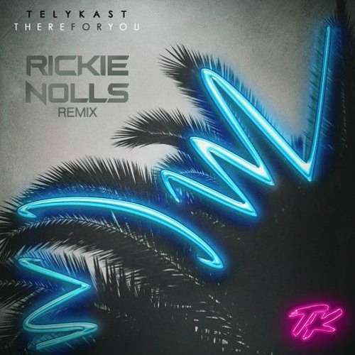 TELYKast - There For You (Rickie Nolls Remix)