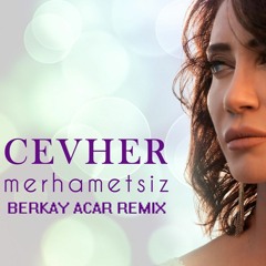 Cevher - Merhametsiz (Berkay Acar Remix)